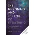 thumbnail image 1 of The Beginning and the End of Everything : From the Big Bang to the End of the Universe (Hardcover), 1 of 1