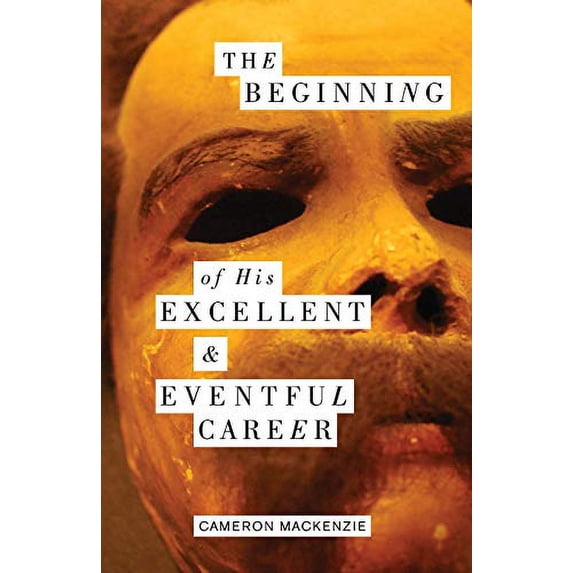 Pre-Owned The Beginning of His Excellent and Eventful Career (Paperback) 1941196616 9781941196618
