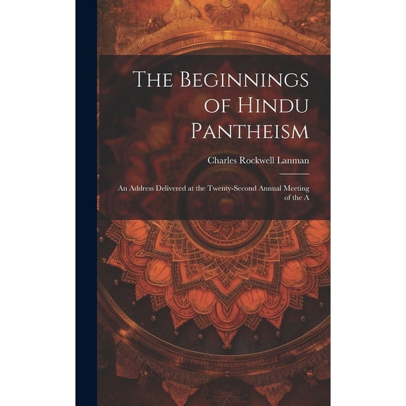 The Beginnings of Hindu Pantheism : An Address Delivered at the Twenty-second Annual Meeting of the A (Hardcover)