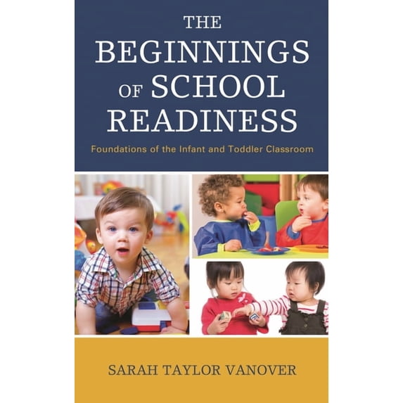 The Beginnings of School Readiness: Foundations of the Infant and Toddler Classroom, (Hardcover)