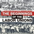 thumbnail image 1 of The Beginnings of the Labor Unions (Paperback), 1 of 1