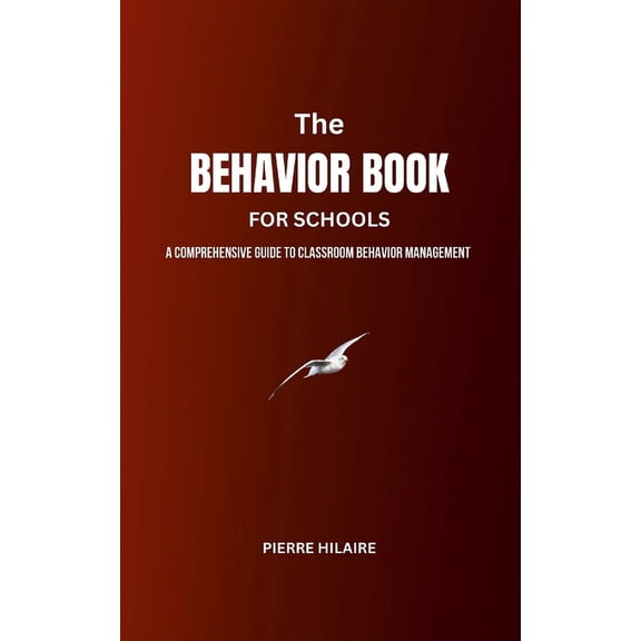 The Behavior Book For Schools: A Comprehensive Guide to Behavior Management in the Classroom, (Paperback)