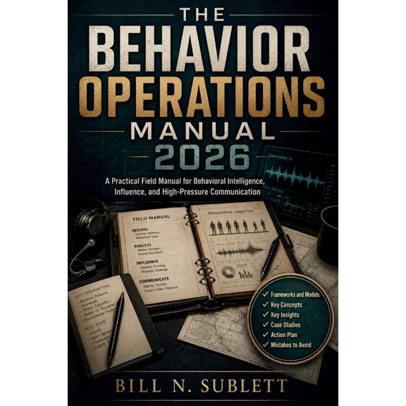 The Behavior Operations Manual 2026: A Practical Field Manual for Behavioral Intelligence, Influence, and High-Pressure , (Paperback)