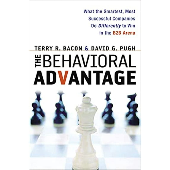 Pre-Owned The Behavioral Advantage: What the Smartest, Most Successful Companies Do Differently to Win in the B2B Arena Paperback