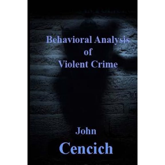 The Behavioral Analysis of Violent Crime: Selected Readings