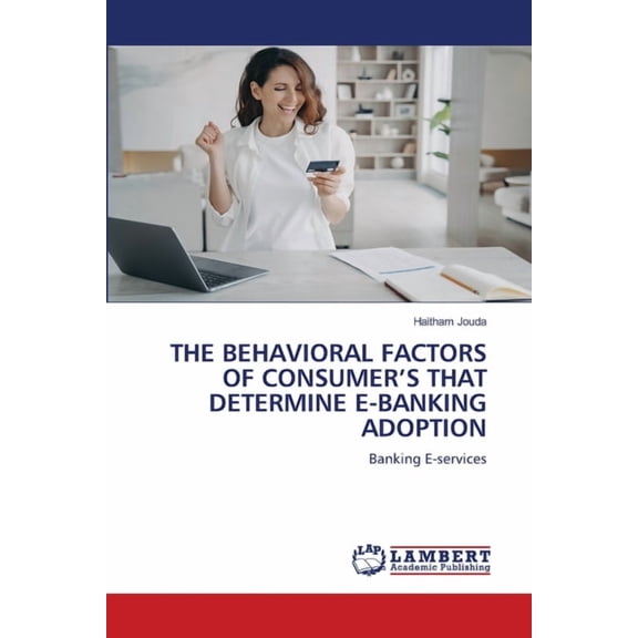 The Behavioral Factors of Consumer's That Determine E-Banking Adoption, (Paperback)