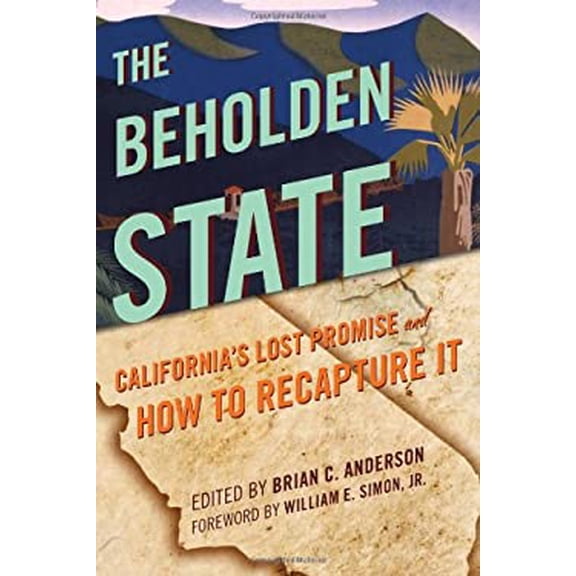 Pre-Owned The Beholden State : California's Lost Promise and How to Recapture It (Hardcover) 9781442223431