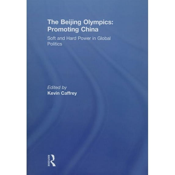 The Beijing Olympics: Promoting China: Soft and Hard Power in Global Politics, (Paperback)