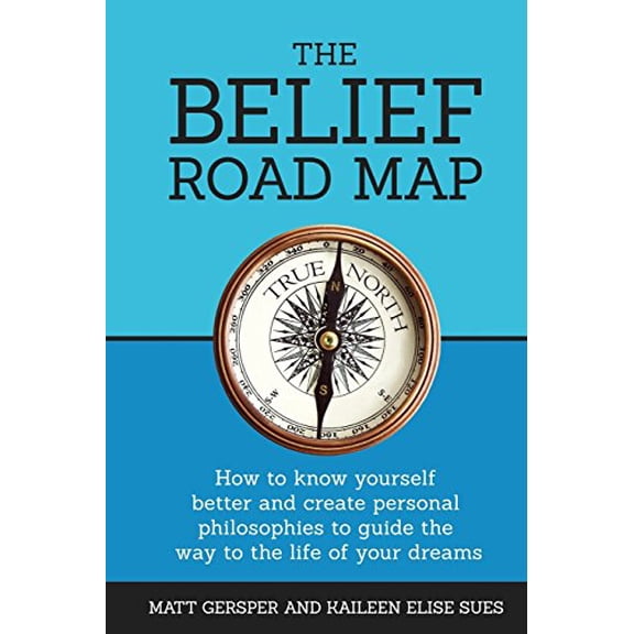 Pre-Owned The Belief Road Map: How to Know Yourself Better and Create Personal Philosophies to Guide the Way to the Life of Your Dreams Paperback
