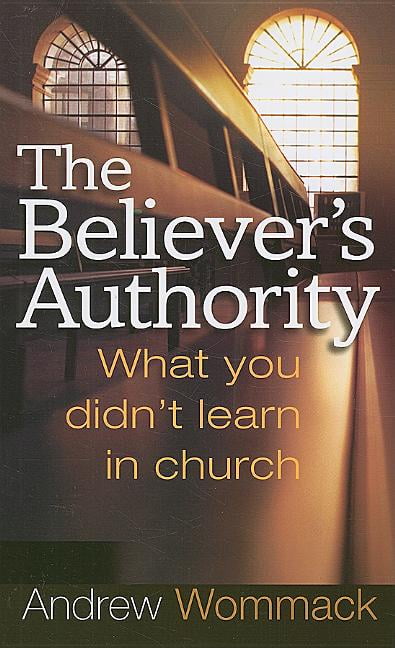The Believer\'s Authority : What You Didn\'t Learn in Church (Paperback)