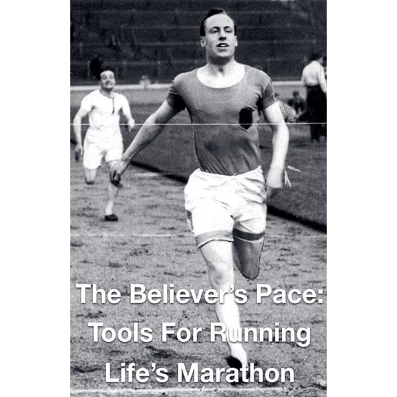 The Believer's Pace- Tools for Running Life's Marathon, (Paperback)