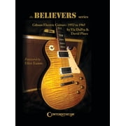 The Believers Series Gibson Electric Guitars 1952 to 1965 Historic Electric Guitar Reference Book with Collectors Gui, Hardcover