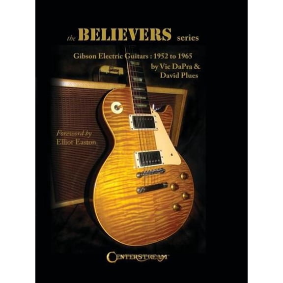 The Believers Series: Gibson Electric Guitars: 1952 to 1965