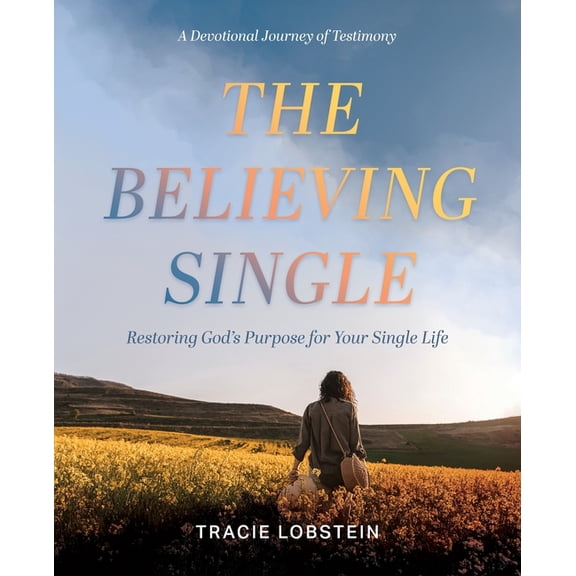 The Believing Single: Restoring God's Purpose for Your Single Life, (Paperback)