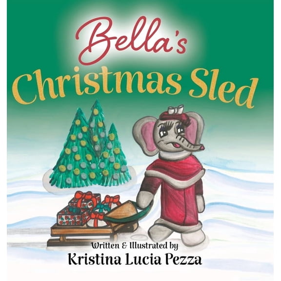 The Bella Lucia Bella's Christmas Sled: The Bella Lucia Series, Book 11, (Hardcover)