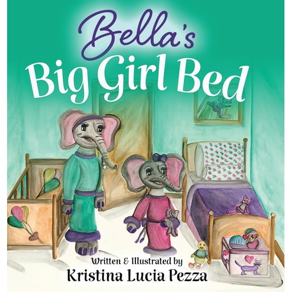 The Bella Lucia Bella's Big Girl Bed: The Bella Lucia Series, Book 1, (Hardcover)