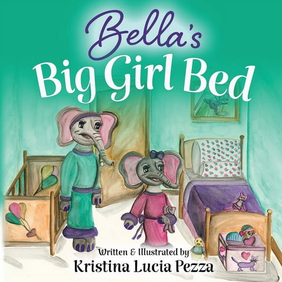 The Bella Lucia Bella's Big Girl Bed: The Bella Lucia Series, Book 1, (Paperback)