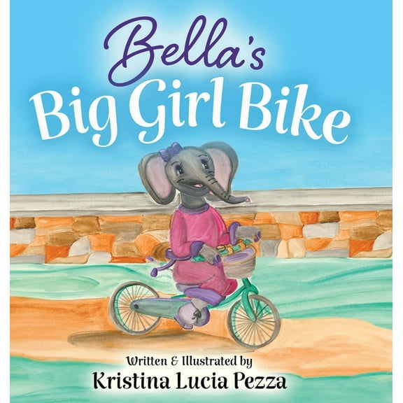 The Bella Lucia Bella's Big Girl Bike: The Bella Lucia Series, Book 4, (Hardcover)