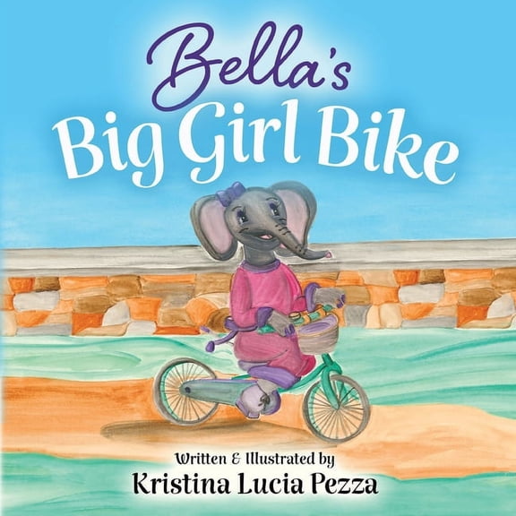 The Bella Lucia Bella's Big Girl Bike: The Bella Lucia Series, Book 4, (Paperback)
