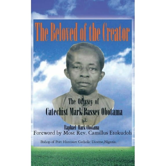 The Beloved of the Creator: The Odyssey of Catechist Mark Bassey Obotama