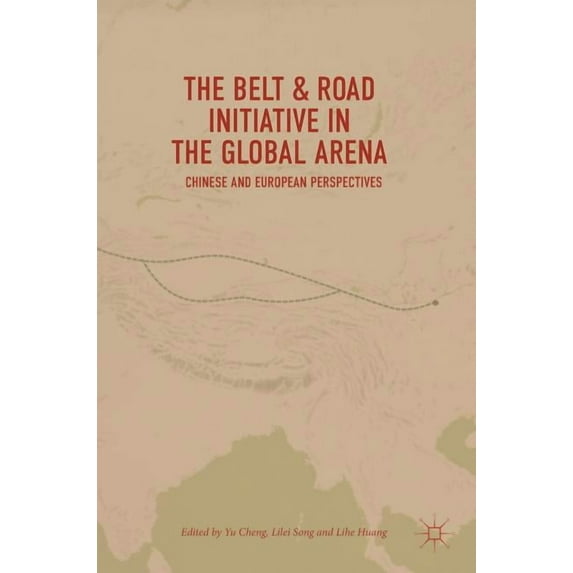 The Belt & Road Initiative in the Global Arena: Chinese and European Perspectives, (Hardcover)