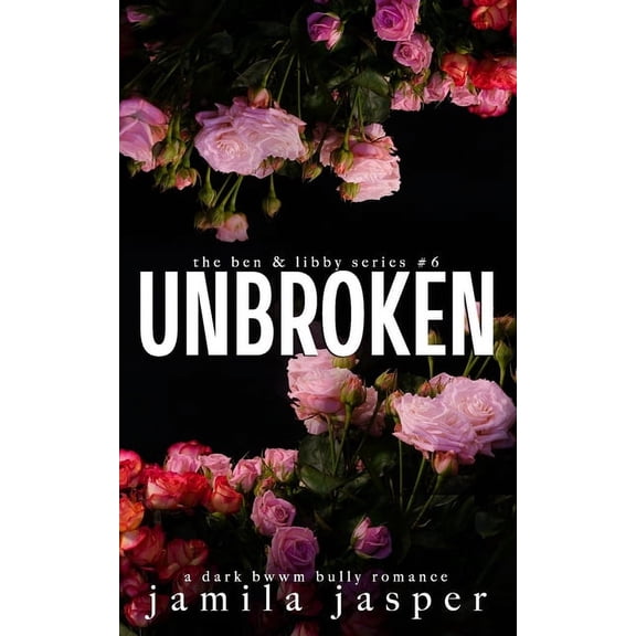 The Ben & Libby: Unbroken: A BWWM Dark Bully Romance Finale (Paperback)