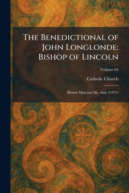 The Benedictional of John Longlonde: Bishop of Lincoln: (British Museum Ms. Add. 21974), (Paperback)