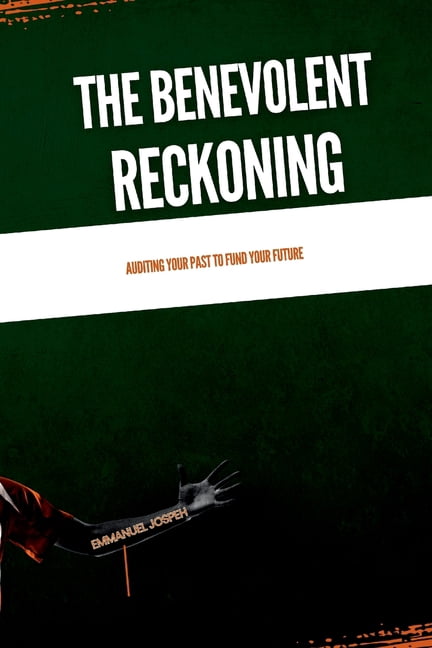 The Benevolent Reckoning, Auditing Your Past to Fund Your Future, (Paperback)