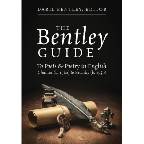The Bentley Guide: To Poets & Poetry in English Chaucer (b. 1340) to Brodsky (b. 1940)Chaucer (b. 1340) to Brodsky (b. 1, (Paperback)