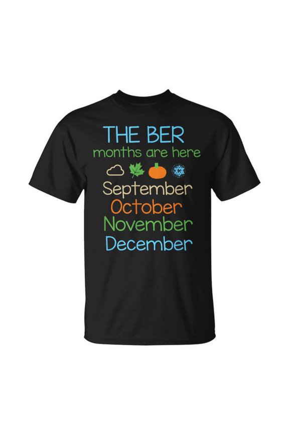 The Ber Months Are Here September October November December T-Shirt Size S-5XL