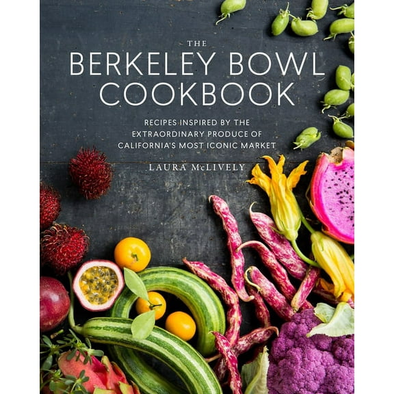 The Berkeley Bowl Cookbook : Recipes Inspired by the Extraordinary Produce of California's Most Iconic Market (Hardcover)