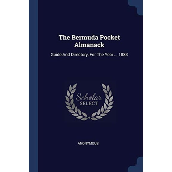 The Bermuda Pocket Almanack : Guide And Directory, For The Year ... 1883 (Paperback)