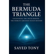 Secrets of the Unknown The Bermuda Triangle Uncovering the Truth Behind the World's Explore the Real Science, Hidden Theories, and Unbelievab, Book 1, Paperback