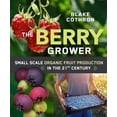 thumbnail image 1 of The Berry Grower: Small Scale Organic Fruit Production in the 21st Century, (Paperback), 1 of 1