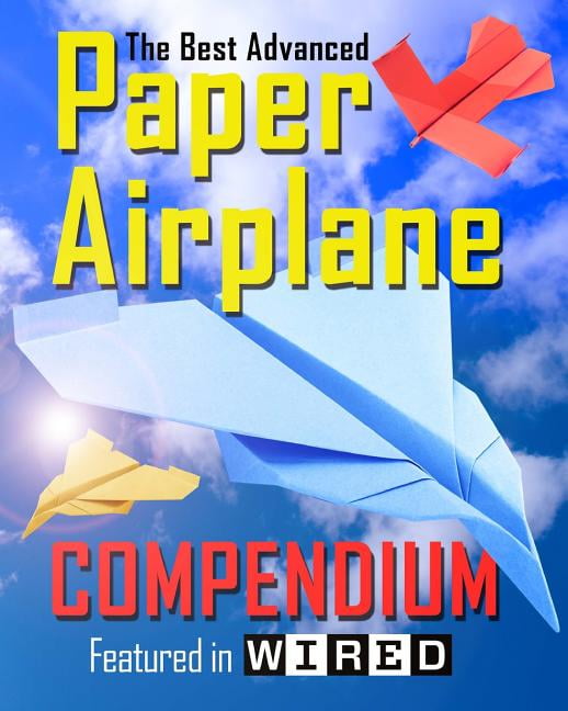 The Best Advanced Paper Airplane Compendium (Color Edition): Featured in WIRED, (Paperback)