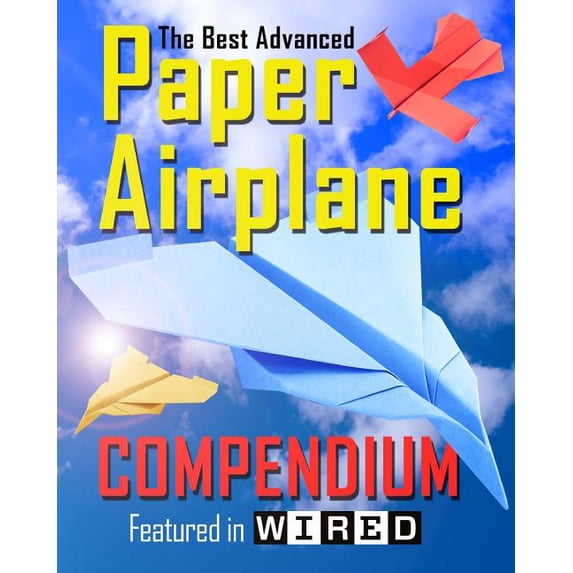 The Best Advanced Paper Airplane Compendium (Color Edition): Featured in WIRED, (Paperback)
