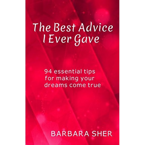 Pre-Owned The Best Advice I Ever Gave: 94 essential tips for making your dreams come true (Paperback) 1520451148 9781520451145