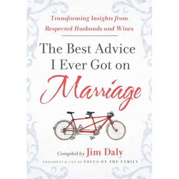 Pre-Owned The Best Advice I Ever Got on Marriage: Transforming Insights from Respected Husbands & Wives (Hardcover) 1936034492 9781936034499