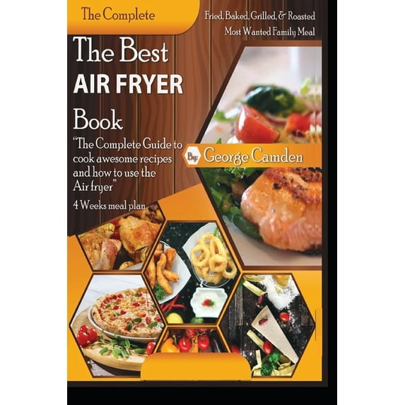 The Best Air fryer book: "The Complete Guide To Cook Awesome Recipes And How To Use The Air Fryer"