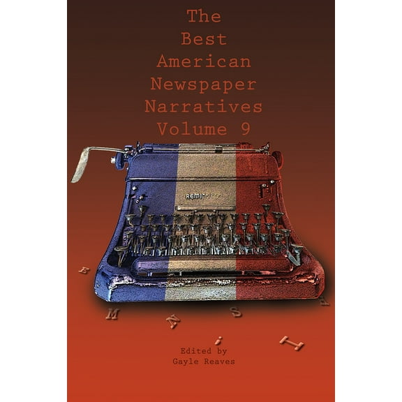 The Best American Newspaper Narratives, Volume 9 (Paperback)