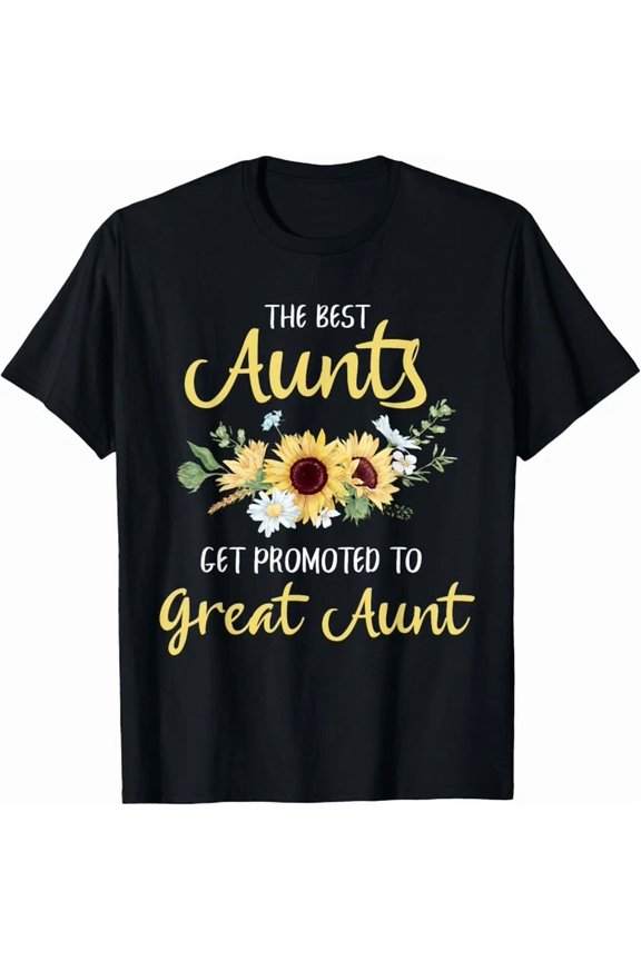 The Best Aunts Get Promoted To Great Aunt New Great Aunt T-Shirt