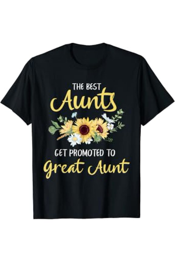 The Best Aunts Get Promoted To Great Aunt New Great Aunt T-Shirt