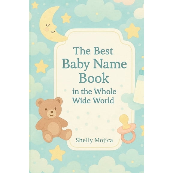 The Best Baby Name Book in the Whole Wide World: 20 girl names and 20 boy names for every letter, with meanings and orig, (Paperback)