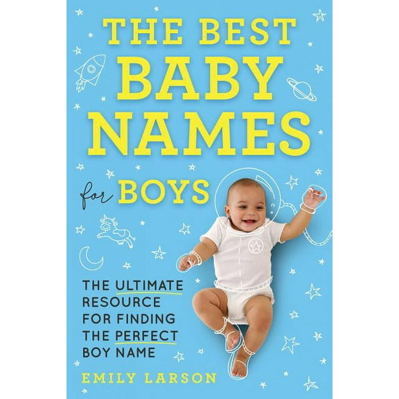 The Best Baby Names for Boys: The Ultimate Resource for Finding the Perfect Boy Name, (Paperback)