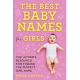 thumbnail image 1 of The Best Baby Names for Girls: The Ultimate Resource for Finding the Perfect Girl Name, (Paperback), 1 of 1