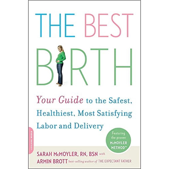 Pre-Owned The Best Birth: Your Guide to the Safest, Healthiest, Most Satisfying Labor and Delivery Paperback