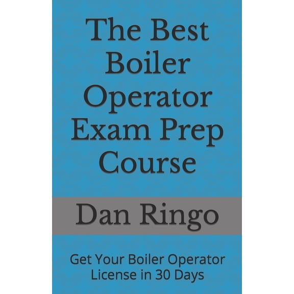 Boiler Plant Prep The Best Boiler Operator Exam Prep Course: Get Your Boiler Operator License in 30 Days, Book 1, (Paperback)