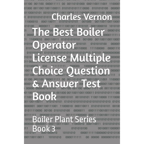 Boiler Plant The Best Boiler Operator License Multiple Choice Question & Answer Test Book: Boiler Plant Series Book 3, Book 3, (Paperback)