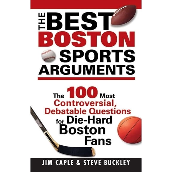 Pre-Owned The Best Boston Sports Arguments: The 100 Most Controversial, Debatable Questions for Die-Hard Boston Fans (Paperback) 1402208227 9781402208225