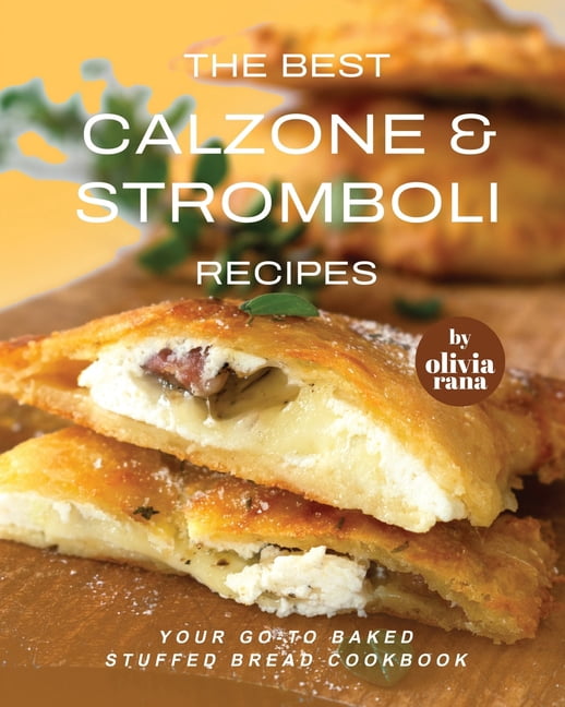 The Best Calzone & Stromboli Recipes, (Paperback) - Walmart.com